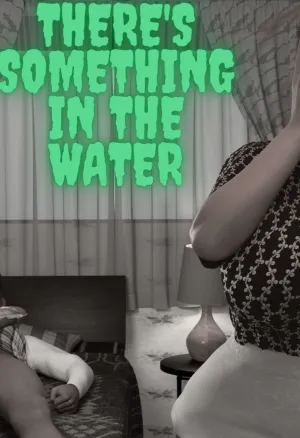 Theres Something in the Water