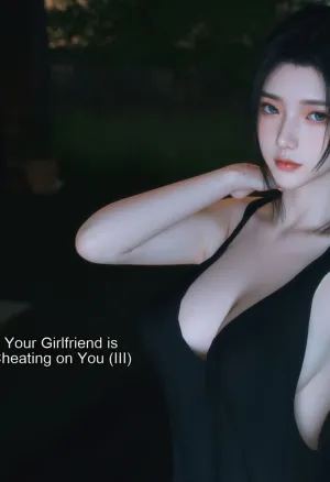 Your Girlfriend is Cheating on You 3