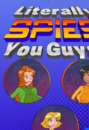 Literally Spies, You Guys